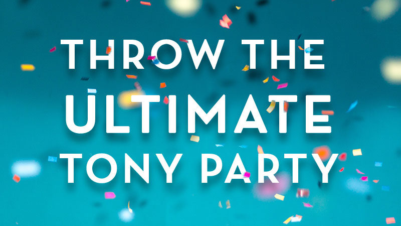 Throw the Ultimate Tony Party