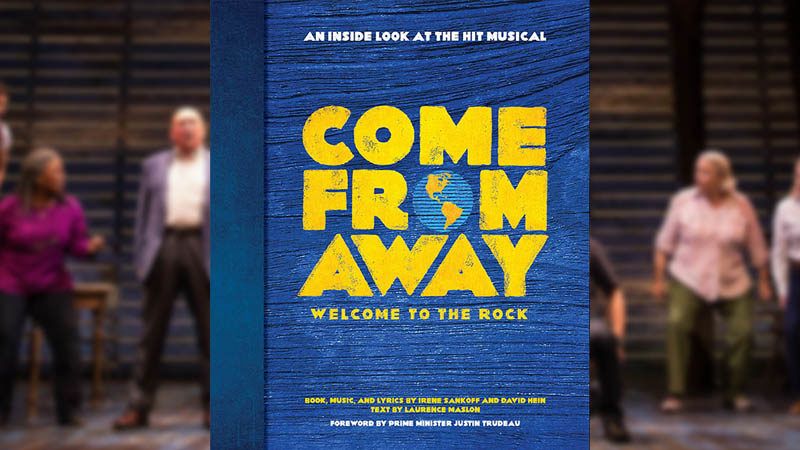 Come From Away An Inside Look at the Hit Musical