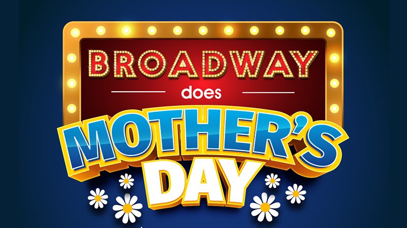 “Broadway Does Mother’s Day” Digital Variety Show to Air on Mother’s Day