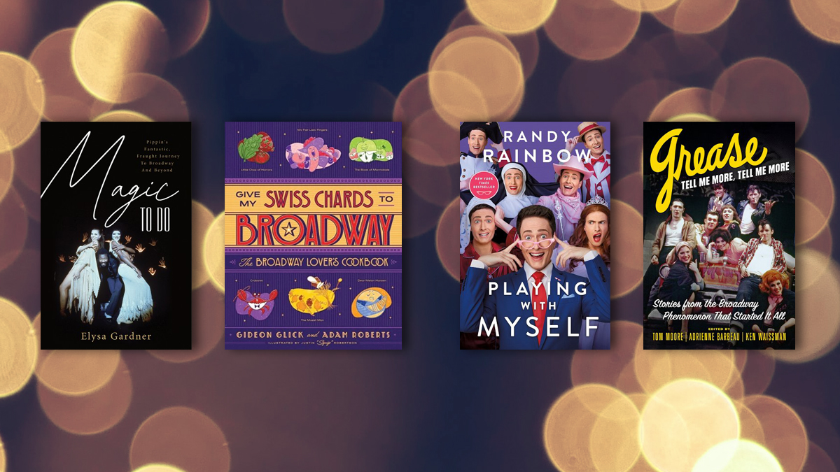 Magic to Do: Pippin’s Fantastic, Fraught Journey to Broadway and Beyond, Give My Swiss Chards to Broadway: The Broadway Lover’s Cookbook, Playing with Myself, Grease, Tell Me More, Tell Me More: Stories from the Broadway Phenomenon That Started It All