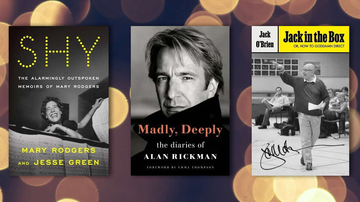 Shy: The Alarmingly Outspoken Memoirs of Mary Rodgers, Madly, Deeply: The Diaries of Alan Rickman, Jack in the Box: Or, How to Goddamn Direct