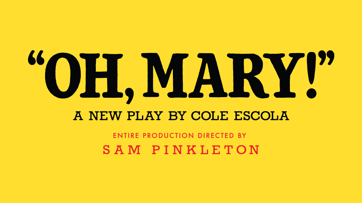 Oh, Mary! A new play by Cole Escola, Entire production directed by Sam Pinkleton
