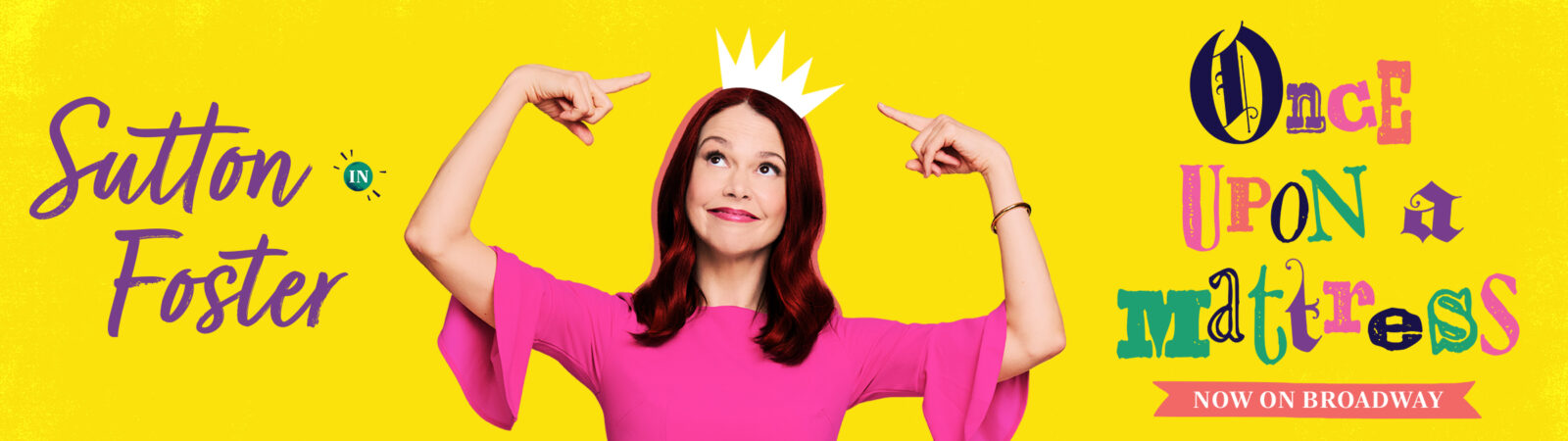 'Sutton Foster in Once Upon a Mattress' in multicolor text over a yellow background. Image in the middle is Sutton Foster with a white cartoon crown on.