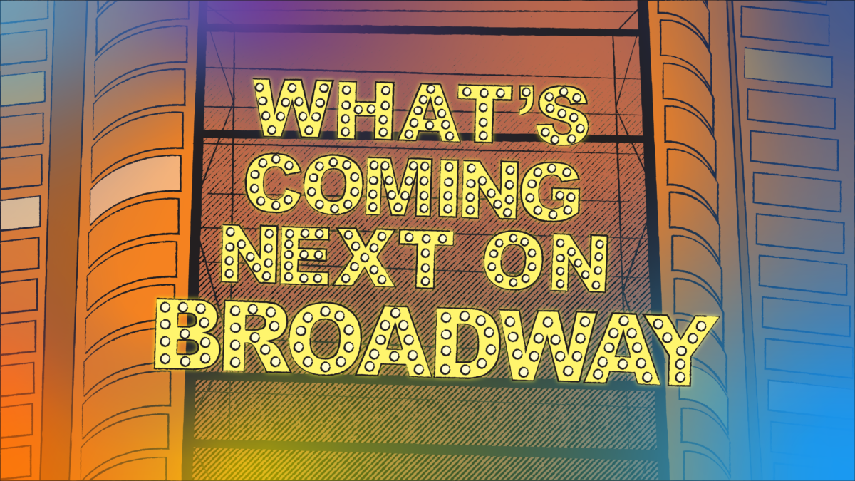 Your Broadway Show Guide: What’s Coming Next?