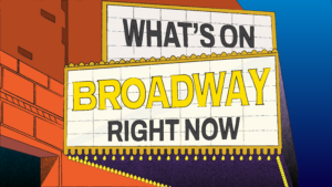 Your Theater Show Guide: What’s on Broadway Right Now?