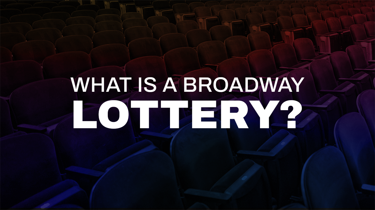 Your Guide to Broadway Lotteries — What is a Lottery?