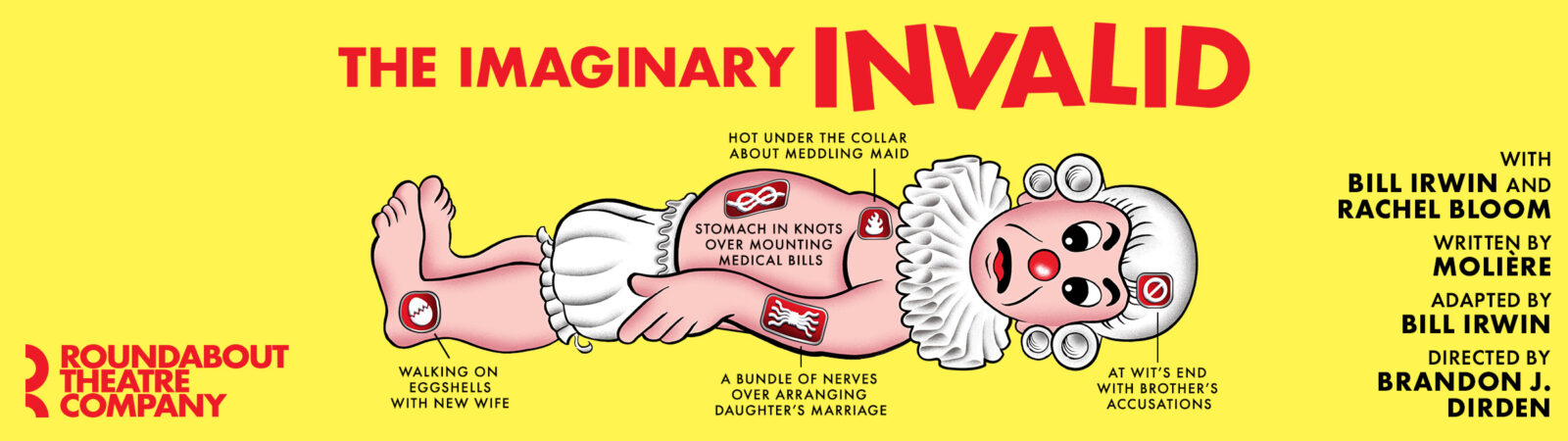 Roundabout Theatre Company presents: THE IMAGINARY INVALID by Molière. Adapted by Bill Irwin. Directed Brandon J. Dirden.